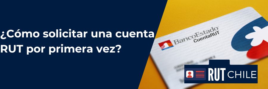 Cómo solicitar una cuenta RUT por primera vez